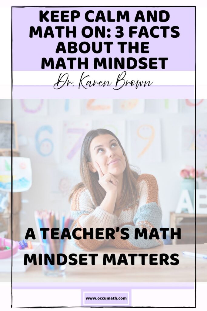 Keep Calm and Math On: 3 Facts about the Math Mindset by Dr. Karen Brown 