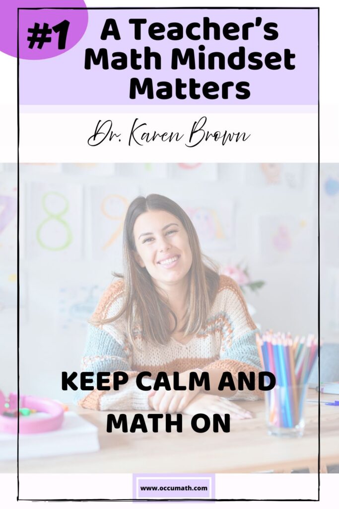 #1 A teacher's math mindset matters. Keep calm and math on