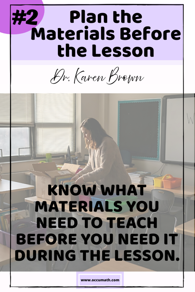 Text says #2 plan the materials before the lesson. Know what materials you need to teach before you need it during the lesson. With picture in background is a teacher in a classroom taking materials out of boxes.