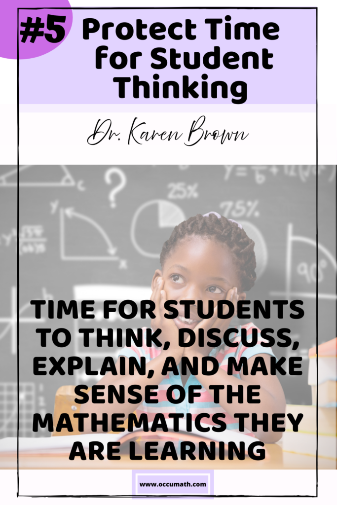 Text says protect time for student thinking. Time for students to think discuss, explain, and make sense of the mathematics they are learning. With a picture in background of a student sitting infant of a math board thinking about math with math workbook in front of her on the desk.
